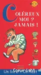 Coléreux moi ? Jamais ! vignette
