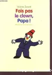 Fais pas le clown, papa ! vignette