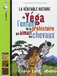 La véritable histoire de Yéga, l'enfant de la préhistoire qui aimait les chevaux vignette