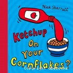 Ketchup on your cornflakes ? vignette