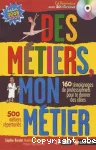 Des métiers, mon métier : 160 témoignages de professionnels pour te donner des idées, 500 métiers répertoriés vignette