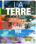 La Terre comme vous ne l'avez jamais vue vignette