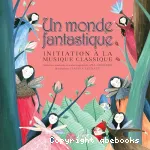 Un monde fantastique : initiation à la musique classique vignette