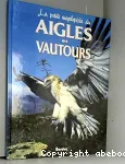 La petite encyclopédie des aigles et vautours vignette