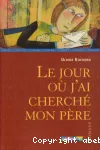 Le jour où j'ai cherché mon père vignette