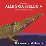 Allegria Gelosia : per piccino che tu sia vignette