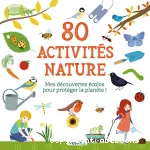 80 activités nature : mes découvertes écolos pour protéger la planète ! vignette
