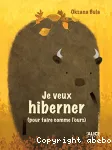 Je veux hiberner (pour faire comme l'ours) vignette