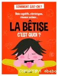 La bêtise, c'est quoi ? vignette