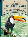Le livre extraordinaire des oiseaux spectaculaires vignette