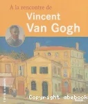 A la rencontre de Vincent Van Gogh vignette